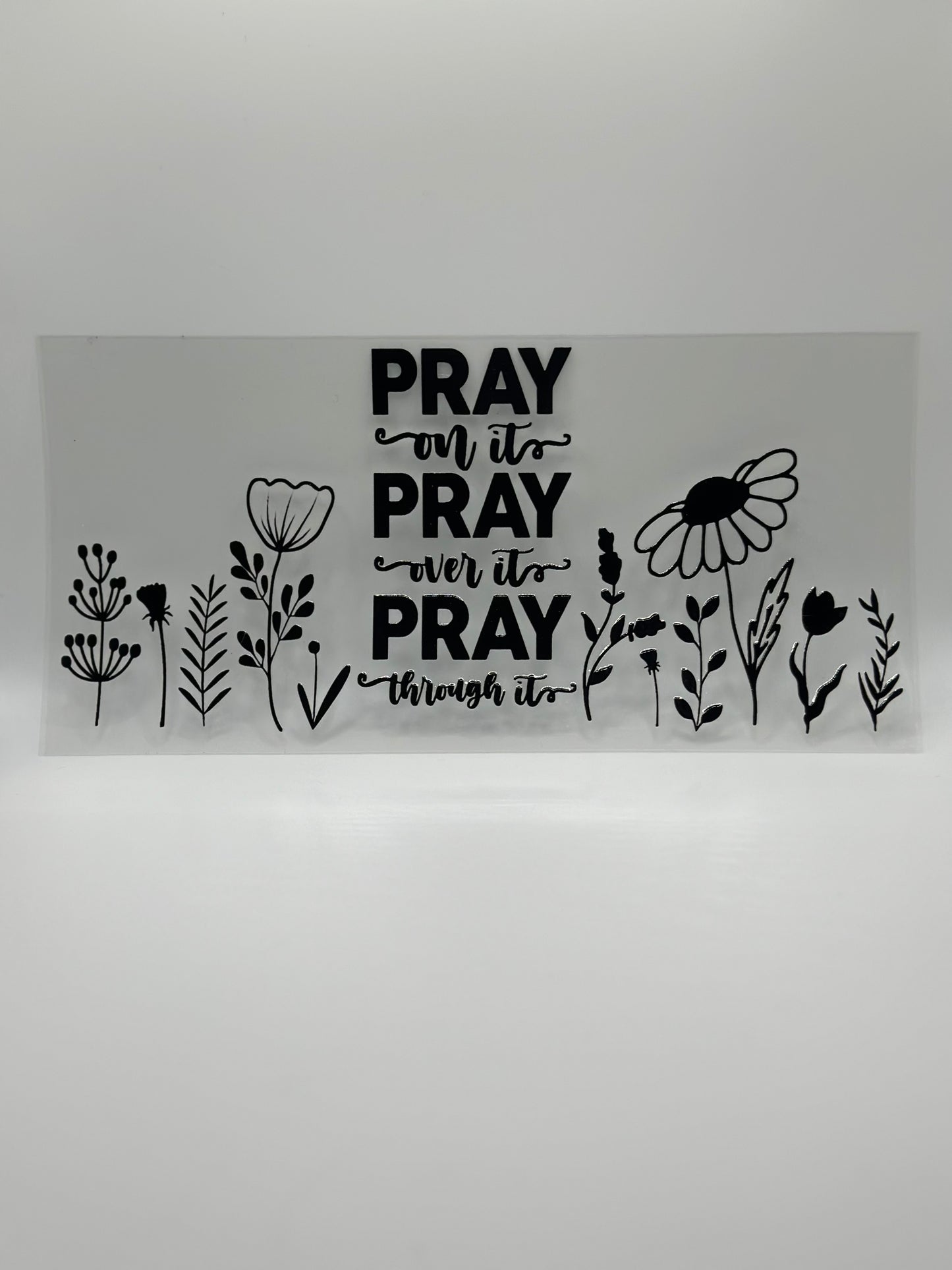 Pray On It Pray Over It Pray Through It