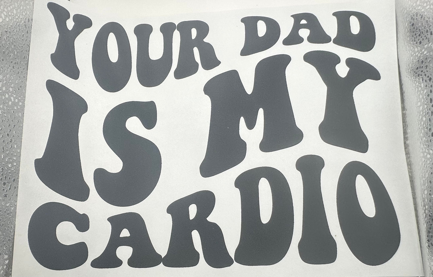 Your Dad Is My Cardio Screen Print